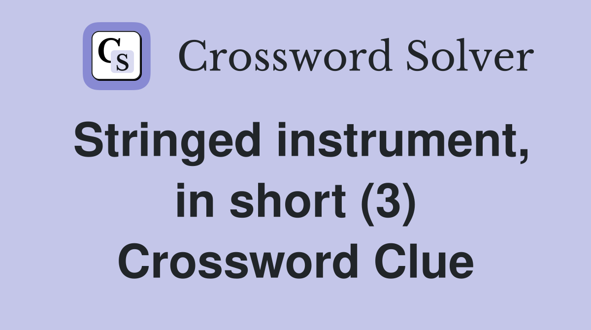 Stringed instrument, in short (3) Crossword Clue Answers Crossword